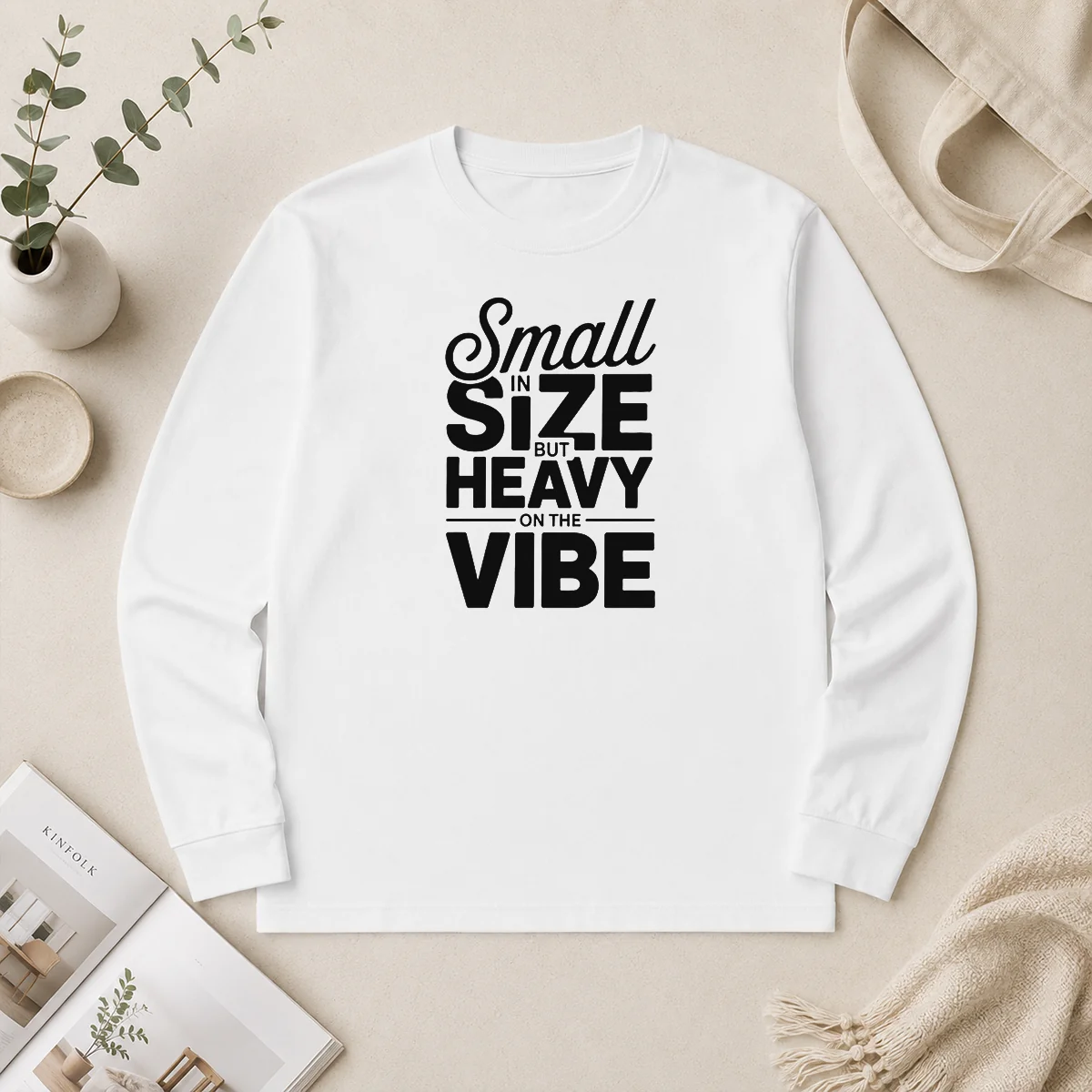 Pretty Good Small In Size But Heavy On The Vibe Funny Quote Long Sleeve Shirt Pretty Good Small In Size But Heavy On The Vibe Funny Quote Long Sleeve Shirt