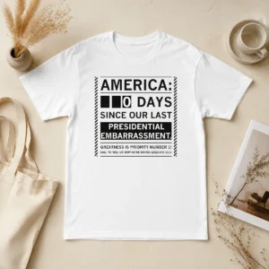 Top America 0 Days Since Our Last Presidential Embarrassment
