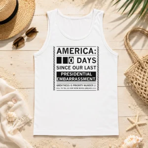 Top America 0 Days Since Our Last Presidential Embarrassment Tank Top